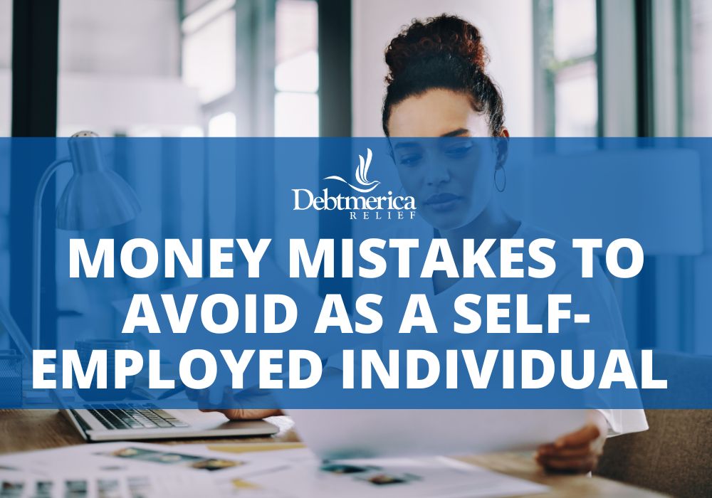 Money Mistakes to Avoid as a Self-Employed Individual 